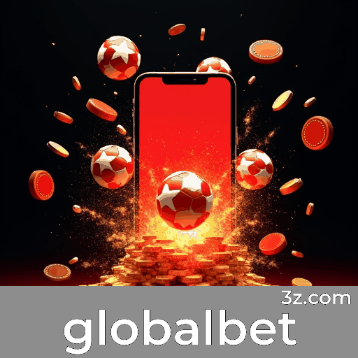 Experimente Globalbet: Apostas Móveis Completas e Convenientes